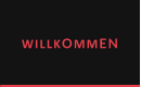 WILLKOMMEN